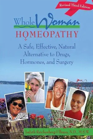 Whole Woman Homeopathy: A Safe, Effective, natural Alternative to Drugs, Hormones, and Surgery