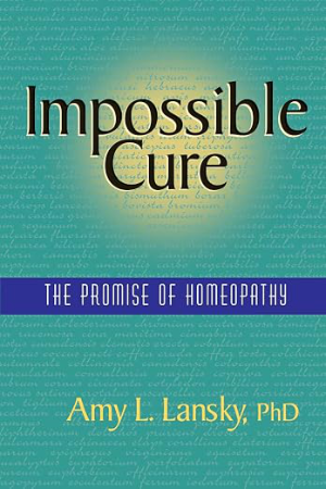 Impossible Cure Homeopathy Book by Amy Lansky