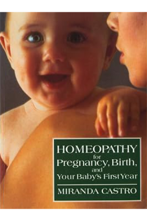 Homeopathy for Pregnancy, Birth and Your Baby’s First Year By Miranda Castro